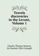 Travels & discoveries in the Levant, Volume 1, Charles Thomas Newton, Sir Dominic Ellis Colnaghi 