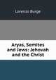 Aryas, Semites and Jews: Jehovah and the Christ, Lorenzo Burge 
