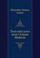Trois entr`actes pour l`Amour Mdecin, Alexandre Dumas, Amour 