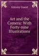 Art and the Camera: With Forty-nine Illustrations, Antony Guest 