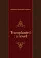 Transplanted : a novel, Atherton Gertrude Franklin 