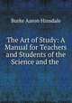 The Art of Study: A Manual for Teachers and Students of the Science and the ., Hinsdale B A 