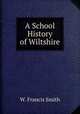 A School History of Wiltshire, W. Francis Smith 