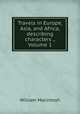 Travels in Europe, Asia, and Africa, describing characters ., Volume 1, William Macintosh 
