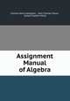 Assignment Manual of Algebra, Charles Henry Sampson , John Charles Stone , James Franklin Millis 