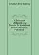 A Selection of Hymns and Psalms for Social and Private Worship: For Social ., Jonathan Peele Dabney 