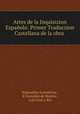 Artes de la Inquisizion Espaola: Primer Traduczion Castellana de la obra ., 