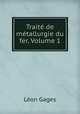 Trait de mtallurgie du fer, Volume 1, 