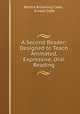 A Second Reader: Designed to Teach Animated, Expressive, Oral Reading, Bertha Browning Cobb , Ernest Cobb 