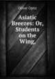 Asiatic Breezes: Or, Students on the Wing,, Oliver Optic 