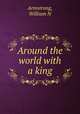 Around the world with a king, Armstrong, William N 