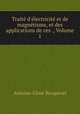 Trait d`lectricit et de magntisme, et des applications de ces ., Volume 1, 