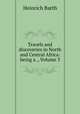Travels and discoveries in North and Central Africa: being a ., Volume 3, Heinrich Barth 