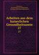 Arbeiten aus dem kaiserlichen Gesundheitsamte. 27, Germany , Kaiserliches Gesundheitsamt, Germany Reichsgesundheitsamt 