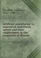 Artificial ansthesia : a manual of ansthetic agents and their employment in the treatment of disease, Turnbull, Laurence, 1821-1900 