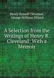 A Selection from the Writings of Henry R. Cleveland: With a Memoir, Henry Russell Cleveland, George Stillman Hillard 