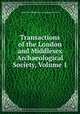 Transactions of the London and Middlesex Archaeological Society, Volume 1, London and Middlesex Archaeological Society 