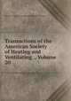 Transactions of the American Society of Heating and Ventilating ., Volume 20, American Society of Heating and Ventilating Engineers 