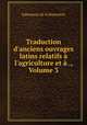 Traduction d`anciens ouvrages latins relatifs l`agriculture et ., Volume 3, Saboureux de la Bonnetrie 