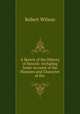 A Sketch of the History of Hawick: Including Some Account of the Manners and Character of the ., Robert Wilson 