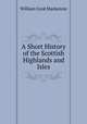 A Short History of the Scottish Highlands and Isles, William Cook Mackenzie 