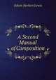 A Second Manual of Composition, Edwin Herbert Lewis 