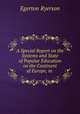 A Special Report on the Systems and State of Popular Education on the Continent of Europe, in ., Egerton Ryerson 