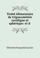 Trait lmentaire de trigonomtrie rectiligne et sphrique: et d ., 