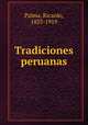 Tradiciones peruanas, Palma, Ricardo, 1833-1919 
