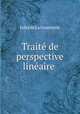 Trait de perspective linaire ., Jules de La Gournerie 