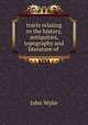 tracts relating to the history, antiquities, topography and literature of ., John Wylie 