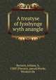A treatyse of fysshynge wyth anangle, Berners, Juliana, b, 1388?,Piscator, pseud,Worde, Wynkyn De 