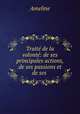 Trait de la volont: de ses principales actions, de ses passions et de ses ., Ameline 
