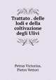 Trattato . delle lodi e della coltivazione degli Ulivi, Petrus Victorius, Pietro Vettori 