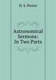 Astronomical Sermons: In Two Parts, H. S. Porter 