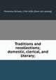 Traditions and recollections; domestic, clerical, and literary;, Polwhele, Richard, 1760-1838. [from old catalog] 