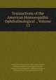 Transactions of the American Homoeopathic Ophthalmological ., Volume 13, American Homoeopathic Ophthalmological, Otological and Laryngological Society, American Homoeopathic, Ophthalmological, Otological and Laryngological Society 