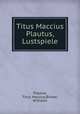 Titus Maccius Plautus, Lustspiele, Plautus, Titus Maccius,Binder, Wilhelm 