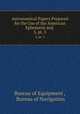 Astronomical Papers Prepared for the Use of the American Ephemeris and .. 5, pt. 3, Bureau of Equipment , Bureau of Navigation 