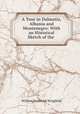 A Tour in Dalmatia, Albania and Montenegro: With an Historical Sketch of the ., William Frederick Wingfield 