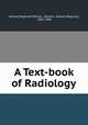 A Text-book of Radiology, Edward Reginald Morton, Morton, Edward Reginald, 1867-1944 