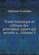 Trait historique et critique des principaux signes qui servent a ., Volume 3, Alphonse Costadau 