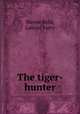 The tiger-hunter, Mayne Reid, Gabriel Ferry 