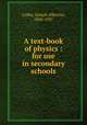 A text-book of physics : for use in secondary schools, Culler, Joseph Albertus, 1858-1937 