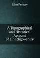 A Topographical and Historical Account of Linlithgowshire, John Penney 