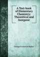 A Text-book of Elementary Chemistry: Theoretical and Inorganic, George Frederick Barker 