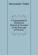 A Topographical, Statistical, & Historical Account of the Borough of Preston ., Marmaduke Tulket 