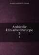 Archiv fr klinische Chirurgie. 3, 
