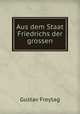 Aus dem Staat Friedrichs der grossen, Gustav Freytag 