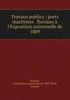Travaux publics : ports maritimes & fluviaux l`Exposition universelle de 1889, Flamant, A,Exposition universelle de 1889 (Paris, France) 